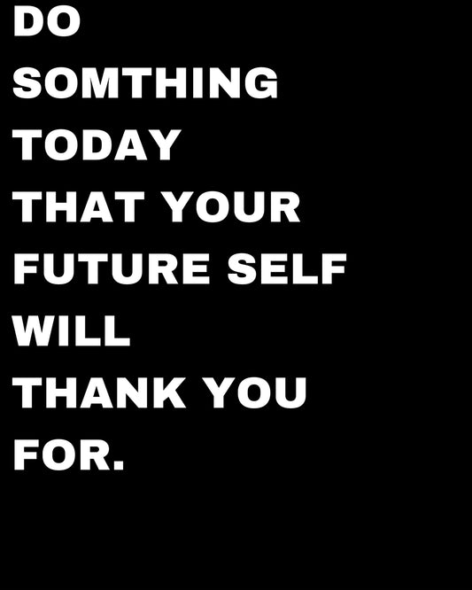 Do Something Today That Your Future Self Will Thank You For Poster